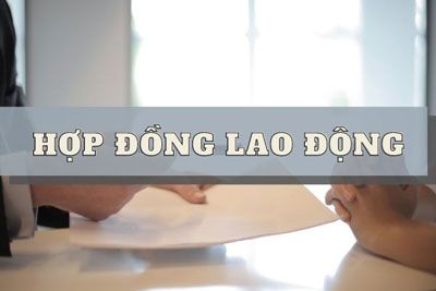 Hợp đồng lao động và những lưu ý người lao động cần biết